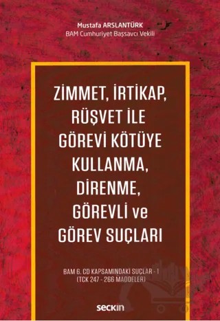 Zimmet, İrtikap, Rüşvet ile Görevi Kötüye Kullanma, Direnme, Görevli ve Görev Suçları – Mustafa Arslantürk – Seçkin Yayıncılık kitap kapağı