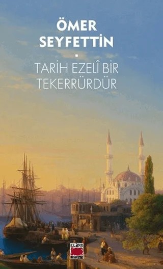 Tarih Ezeli Bir Tekerrürdür – Ömer Seyfettin – Elips Kitap kitap kapağı