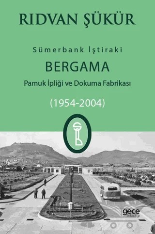Sümerbank İştiraki Bergama Pamuk ipliği ve Dokuma Fabrikası (1954-2004) – Rıdvan Şükür – Gece Kitaplığı kitap kapağı