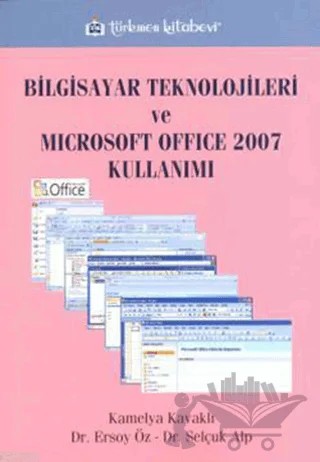 Bilgisayar Teknolojileri ve Microsoft Office 2007 Kullanımı – Ersoy Öz, Kamelya Kavaklı, Selçuk Alp – Türkmen Kitabevi kitap kapağı