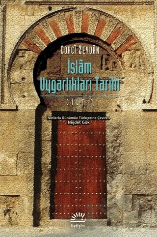 İslam Uygarlıkları Tarihi Cilt: 1 – Corci Zeydan – İletişim Yayınevi kitap kapağı