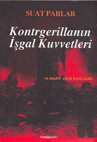 Kontrgerillanın İşgal Kuvvetleri – Suat Parlar – Bağdat Yayınları kitap kapağı