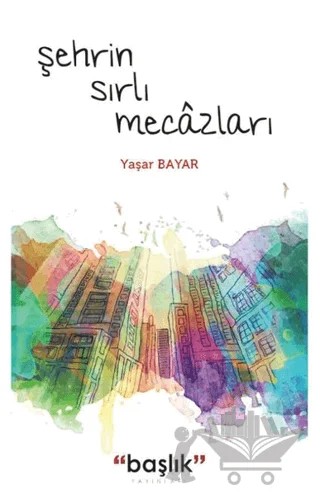 Şehrin Sırlı Mecazları – Yaşar Bayar – Başlık Yayınları kitap kapağı