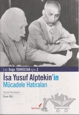 İsa Yusuf Alptekin’in Mücadele Hatıraları 1949-1980 – Ömer Kul – Berikan Yayınevi kitap kapağı