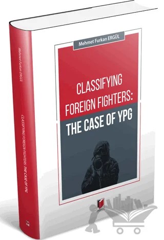 Classifying Foreign Fighters: The Case Of Ypg – Mehmet Furkan Ergül – Adalet Yayınevi kitap kapağı