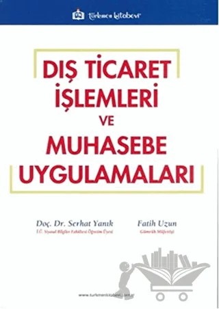 Dış Ticaret İşlemleri ve Muhasebe Uygulamaları – Fatih Uzun, Serhat Yanık – Türkmen Kitabevi kitap kapağı