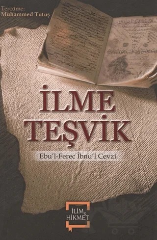 İlme Teşvik – İmam Ebu’l Ferec İbnu’l Cevzi – İlim ve Hikmet Yayınları kitap kapağı