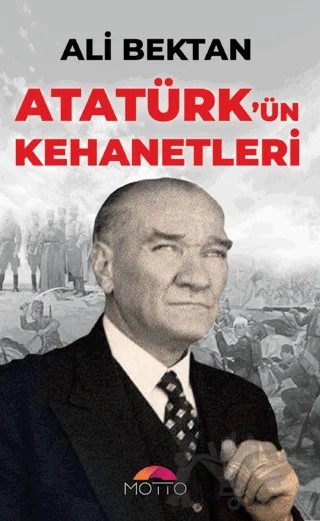 Atatürk'ün Kehanetleri – Ali Bektan – Motto Yayınları kitap kapağı