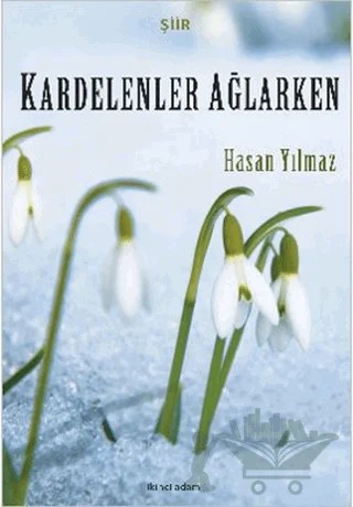 Kardelenler Ağlarken – Hasan Yılmaz – İkinci Adam Yayınları kitap kapağı