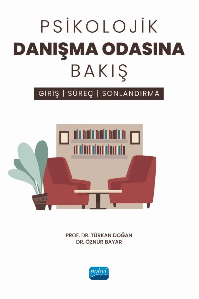 PSİKOLOJİK DANIŞMA ODASINA BAKIŞ - Giriş, Süreç ve Sonlandırma – Türkan Doğan, Öznur Bayar – Nobel Akademik Yayıncılık kitap kapağı