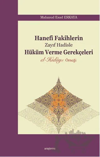 Hanefi Fakihlerin Zayıf Hadisle Hüküm Verme Gerekçeleri – Mahmud Esad Erkaya – Araştırma Yayınları kitap kapağı