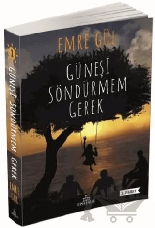 Güneşi Söndürmem Gerek 1 – Emre Gül – Ephesus Yayınları kitap kapağı
