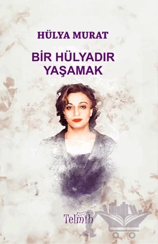Bir Hülyadır Yaşamak – Hülya Murat – Telmih Kitap kitap kapağı