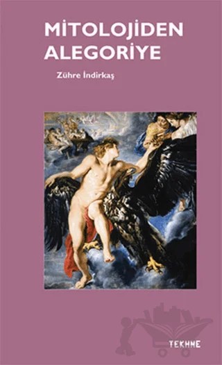 Mitolojiden Alegoriye – Zühre İndirkaş – Tekhne Yayınları kitap kapağı