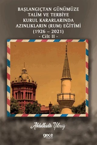 Başlangıçtan Günümüze Talim ve Terbiye Kurul Kararlarında Azınlıkların (Ermeni ve Musevi) Eğitimi (1926-2021) Cilt 2 – Abdulkadir Yılmaz – Gece Kitaplığı kitap kapağı