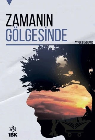 Zamanın Gölgesinde – Ayfer Beydemir – İBK - İz Bırakan Kalemler kitap kapağı