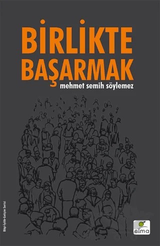 Birlikte Başarmak – Mehmet Semih Söylemez – ELMA Yayınevi kitap kapağı