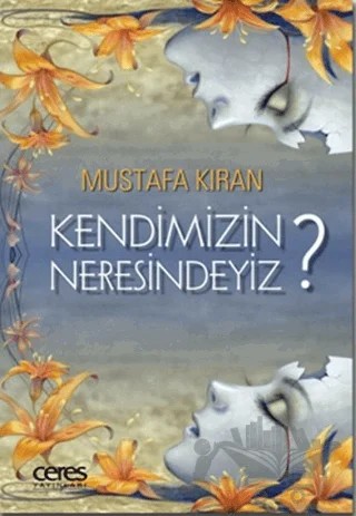 Kendimizin Neresindeyiz? – Mustafa Kıran – Ceres Yayınları kitap kapağı