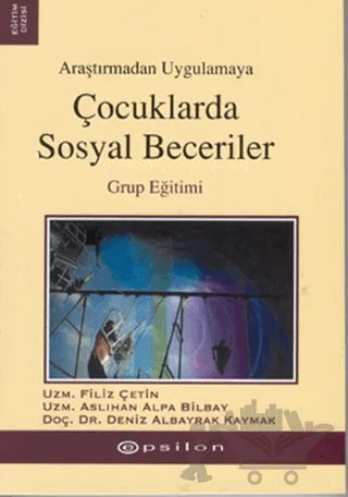 Araştırmadan Uygulamaya Çocuklarda Sosyal Beceriler – Filiz Çetin – Epsilon Yayınevi kitap kapağı