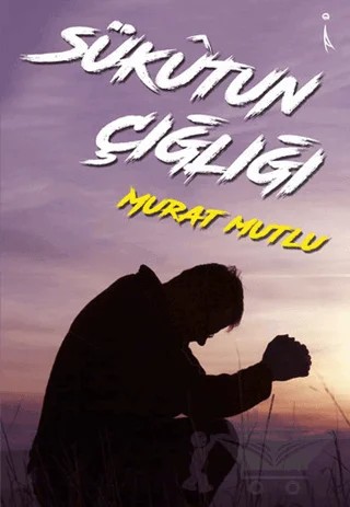Sükutun Çığlığı – Murat Mutlu – İkinci Adam Yayınları kitap kapağı