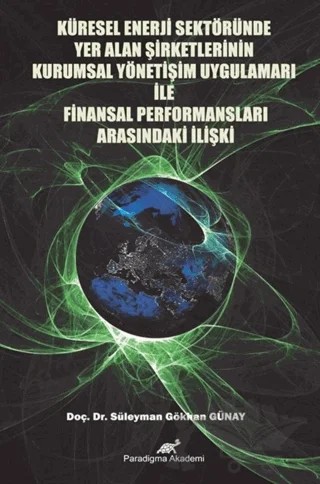Küresel Enerji Sektöründe Yer Alan Şirketlerinin Kurumsal Yönetim Uygulamaları İle Finansal Performansları Arasındaki İlişki – Kolektif – Paradigma Akademi Yayınları kitap kapağı