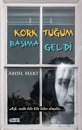 Korktuğum Başıma Geldi – Abdil Mert – Tebeşir Yayınları kitap kapağı