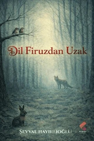 Dil Firuzdan Uzak – Şevval Hayırlıoğlu – Klaros Yayınları kitap kapağı