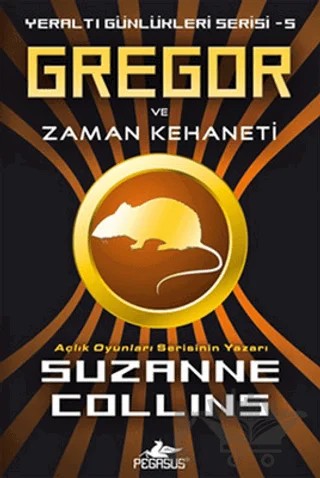 Gregor ve Zaman Kehaneti - Yeraltı Günlükleri Serisi 5.Kitap – Suzanne Collins – Pegasus Çocuk Yayınları kitap kapağı