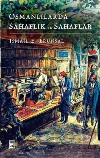 Osmanlılarda Sahaflık ve Sahaflar – İsmail E. Erünsal – Timaş Tarih kitap kapağı