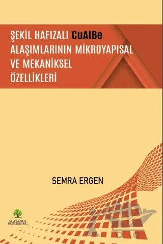 Şekil Hafızalı CuAlBe Alaşımlarının Mikroyapısal ve Mekaniksel Özellikleri – Semra Ergen – Platanus Publishing kitap kapağı