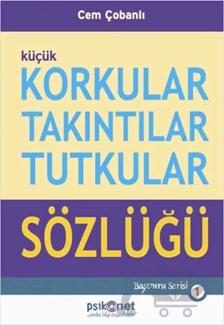 Küçük Korkular Takıntılar Tutkular Sözlüğü – Cem Çobanlı – Psikonet Yayınları kitap kapağı