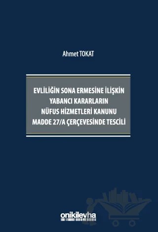 Evliliğin Sona Ermesine İlişkin Yabancı Kararların Nüfus Hizmetleri Kanunu Madde 27/A Çerçevesinde Tescili – Ahmet Tokat – On İki Levha Yayınları kitap kapağı