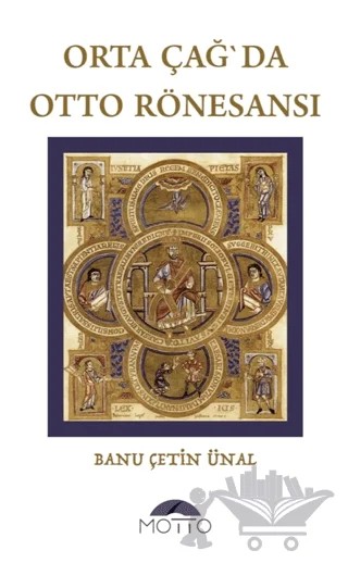Orta Çağ`da Otto Rönesansı – Banu Çetin Ünal – Motto Yayınları kitap kapağı