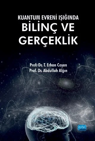 Kuantum Evreni Işığında Bilinç ve Gerçeklik – T. Erhan Coşan, Abdullah Alğın – Nobel Akademik Yayıncılık kitap kapağı
