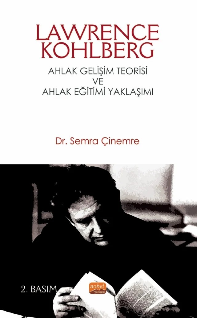 LAWRENCE KOHLBERG: Ahlak Gelişim Teorisi ve Ahlak Eğitimi Yaklaşımı – Semra Çinemre – Nobel Bilimsel Eserler kitap kapağı