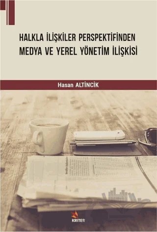 Halkla İlişkiler Perspektifinden Medya ve Yerel Yönetim İlişkisi – Hasan Altincik – Kriter Yayınları kitap kapağı