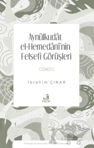 Aynülkudât el-Hemedânî'nin Felsefi Görüşleri – İbrahim Çınar – Fecr Yayınları kitap kapağı
