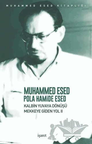 Kalbin Yuvaya Dönüşü - Mekke'ye Giden Yol 2 – Muhammed Esed, Pola Hamide Esed – İşaret Yayınları kitap kapağı