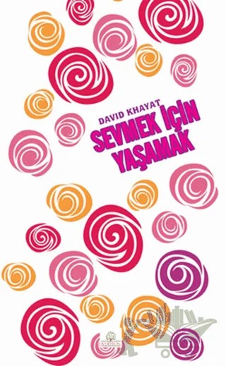 Sevmek İçin Yaşamak – David Khayat – Kyrhos Yayınları kitap kapağı