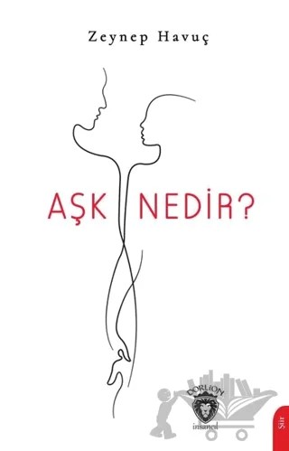 Aşk Nedir? – Zeynep Havuç – Dorlion Yayınları kitap kapağı