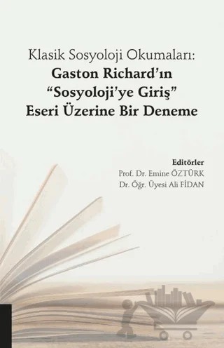 Klasik Sosyoloji Okumaları: Gaston Richard’ın "Sosyoloji’ye Giriş" Eseri Üzerine Bir Deneme – Ali Fidan, Emine Öztürk – Akademisyen Kitabevi kitap kapağı