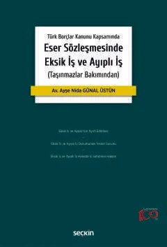 Türk Borçlar Kanunu KapsamındaEser Sözleşmesinde Eksik İş ve Ayıplı İş (Taşınmazlar Bakımından) – Ayşe Nida Günal Üstün – Seçkin Yayıncılık kitap kapağı
