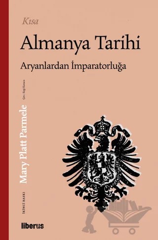 Kısa Almanya Tarihi: Aryanlardan İmparatorluğa – Mary Platt Parmele – Liberus Yayınları kitap kapağı