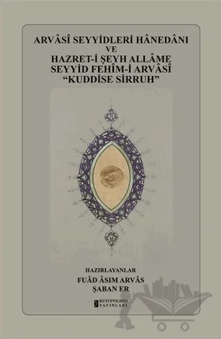 Arvasi Seyyidleri Hanedanı ve Hazret-i Şeyh Allame Seyyid Fehim-i Arvasi “Kuddise Sirruh” – Fuad Asım Arvas, Şaban Er – Kutup Yıldızı Yayınları kitap kapağı