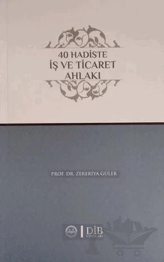 40 Hadiste İş ve Ticaret Ahlakı – Zekeriya Güler – Diyanet İşleri Başkanlığı kitap kapağı