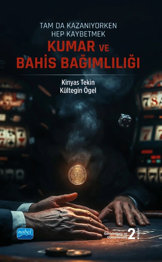 Tam Da Kazanıyorken Hep Kaybetmek - KUMAR VE BAHİS BAĞIMLILIĞI – Kinyas Tekin, Kültegin Ögel – Nobel Akademik Yayıncılık kitap kapağı
