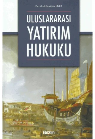 Uluslararası Yatırım Hukuku – Mustafa Alper Ener – Seçkin Yayıncılık kitap kapağı