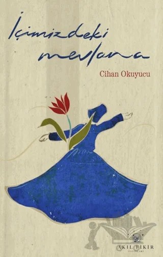 İçimizdeki Mevlana – Cihan Okuyucu – Akıl Fikir Yayınları kitap kapağı