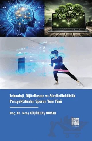 Teknoloji, Dijitalleşme Ve Sürdürülebilirlik Perspektifinden Sporun Yeni Yüzü – Feray Küçükbaş Duman – Gazi Kitabevi kitap kapağı