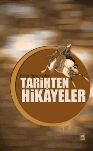 Tarihten Hikayeler – Bekir Büyükarkın – Ötüken Neşriyat kitap kapağı